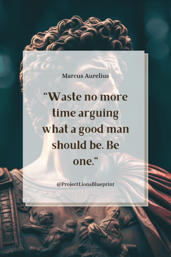 Marcus Aurelius Quote "Waste no more time arguing what a good man should be. Be one."