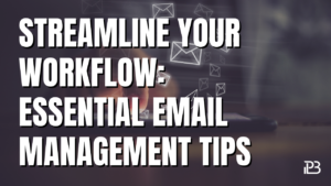 Read more about the article Streamline Your Workflow: Essential Email Management Tips