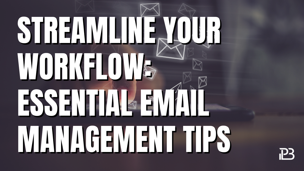 You are currently viewing Streamline Your Workflow: Essential Email Management Tips