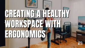 Read more about the article Creating a Healthy Workspace with Ergonomics