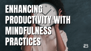 Read more about the article Enhancing Productivity with Mindfulness Practices