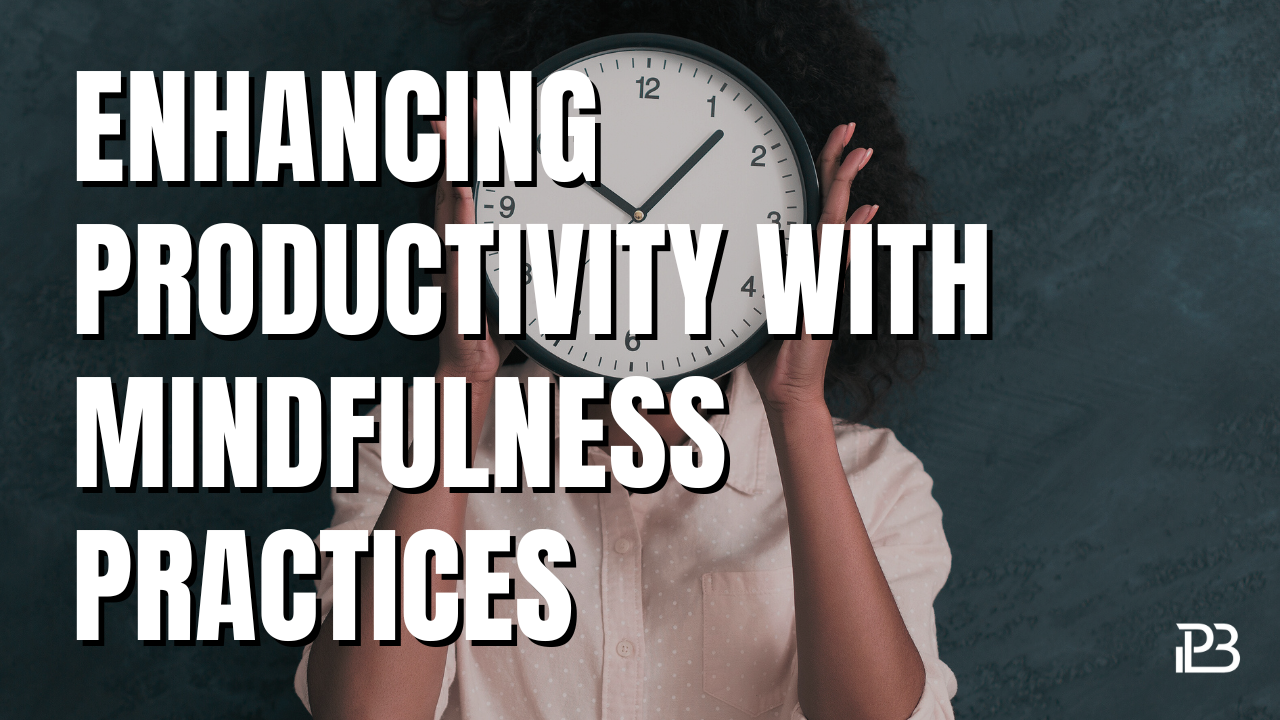 You are currently viewing Enhancing Productivity with Mindfulness Practices