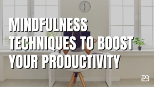 Read more about the article Mindfulness Techniques to Boost Your Productivity