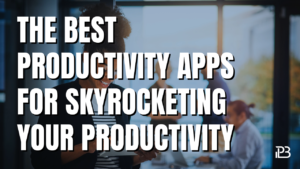 Read more about the article The Best Productivity Apps For Skyrocketing Your Productivity