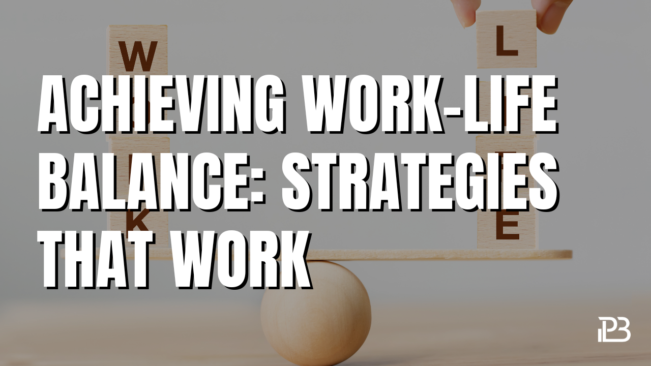 Read more about the article Achieving Work-Life Balance: Strategies That Work