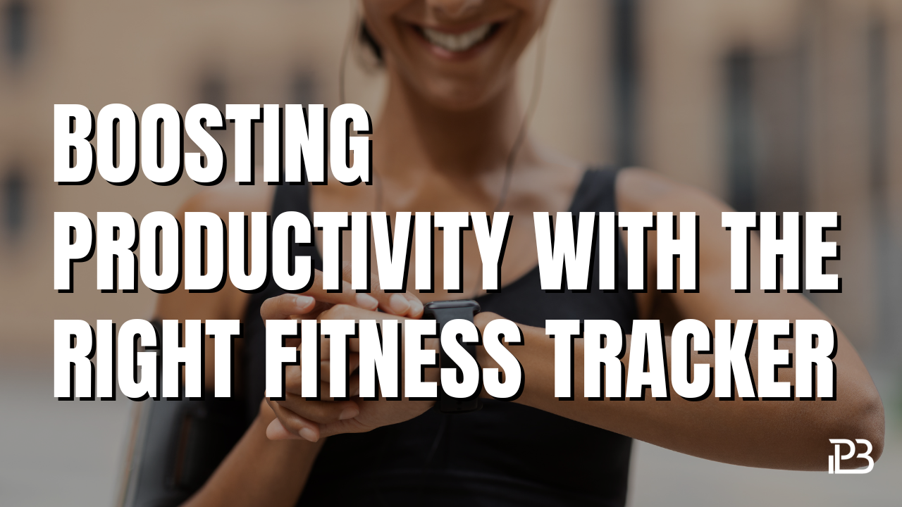 You are currently viewing Boosting Productivity with the Right Fitness Tracker