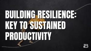 Read more about the article Building Resilience: Key to Sustained Productivity