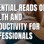 Essential Reads on Health and Productivity for Professionals