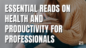 Read more about the article Essential Reads on Health and Productivity for Professionals