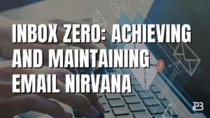 Read more about the article Inbox Zero Email Management: Achieving and Maintaining Email Nirvana