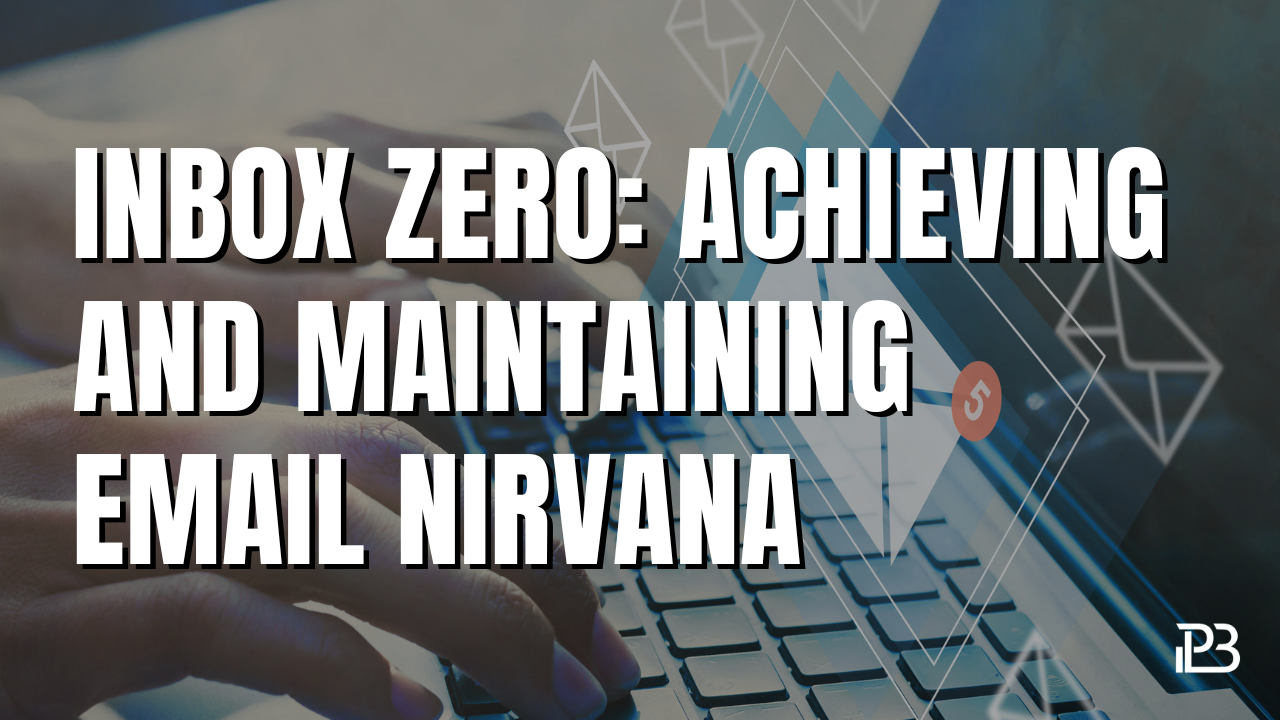 Read more about the article Inbox Zero Email Management: Achieving and Maintaining Email Nirvana