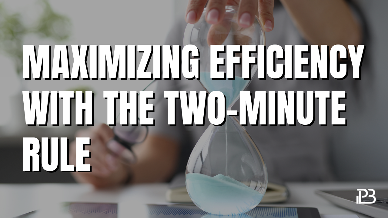 Read more about the article Maximizing Efficiency with the Two-Minute Rule