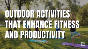 Read more about the article Outdoor Activities That Enhance Fitness and Productivity