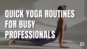 Read more about the article Quick Yoga Routines for Busy Professionals