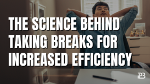 Read more about the article The Science Behind Taking Breaks for Increased Efficiency