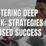 Mastering Deep Work: Strategies for Focused Success