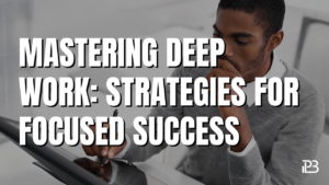 Read more about the article Mastering Deep Work: Strategies for Focused Success