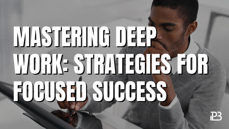 Mastering Deep Work: Strategies for Focused Success