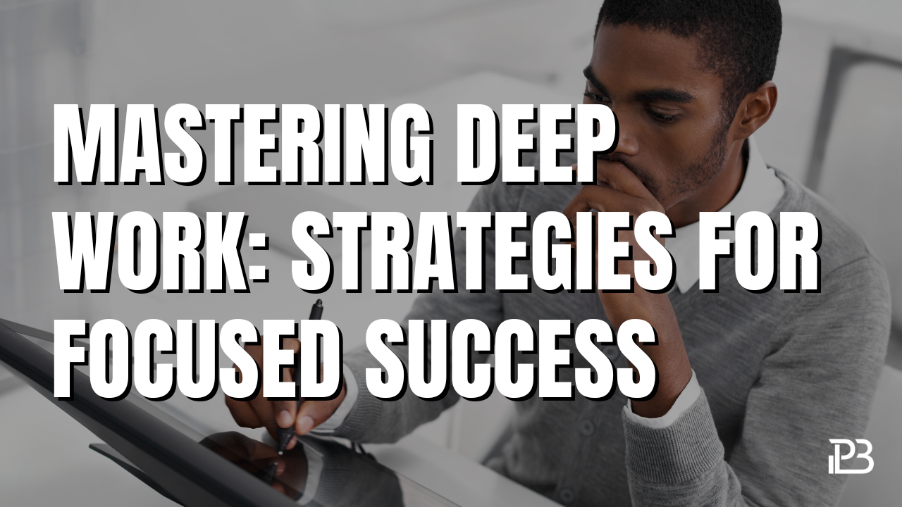 Read more about the article Mastering Deep Work: Strategies for Focused Success