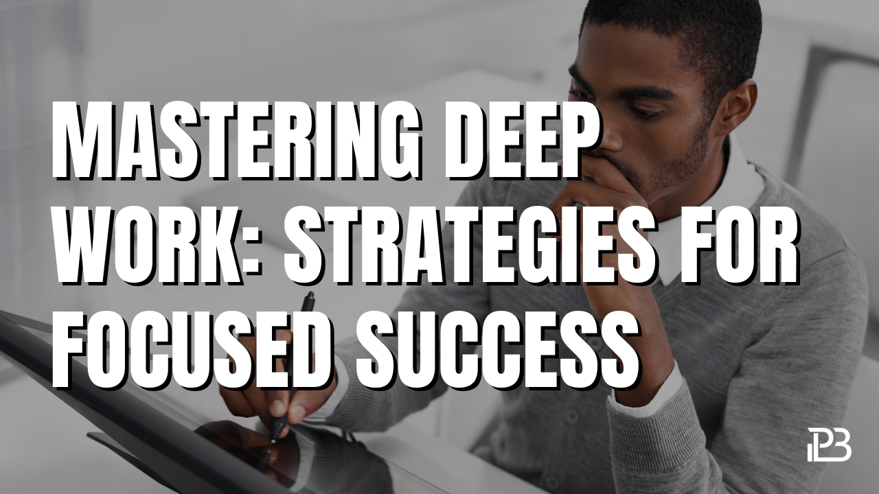 You are currently viewing Mastering Deep Work: Strategies for Focused Success