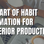 The Art of Habits Formation for Superior Productivity