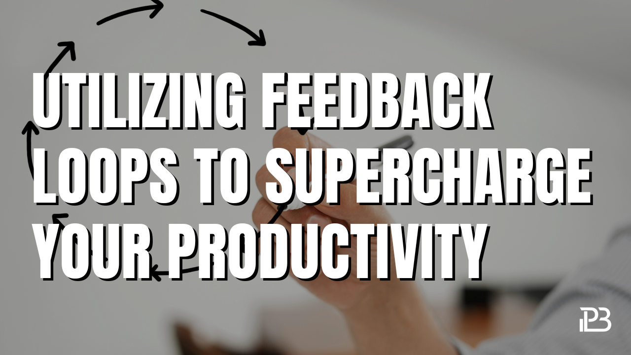 Read more about the article Utilizing Feedback Loops to Supercharge Your Productivity