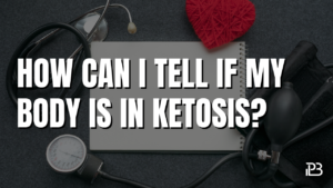 Read more about the article How Can I Tell if My Body Is in Ketosis?