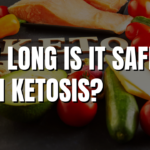 How Long Is It Safe to Be in Ketosis?